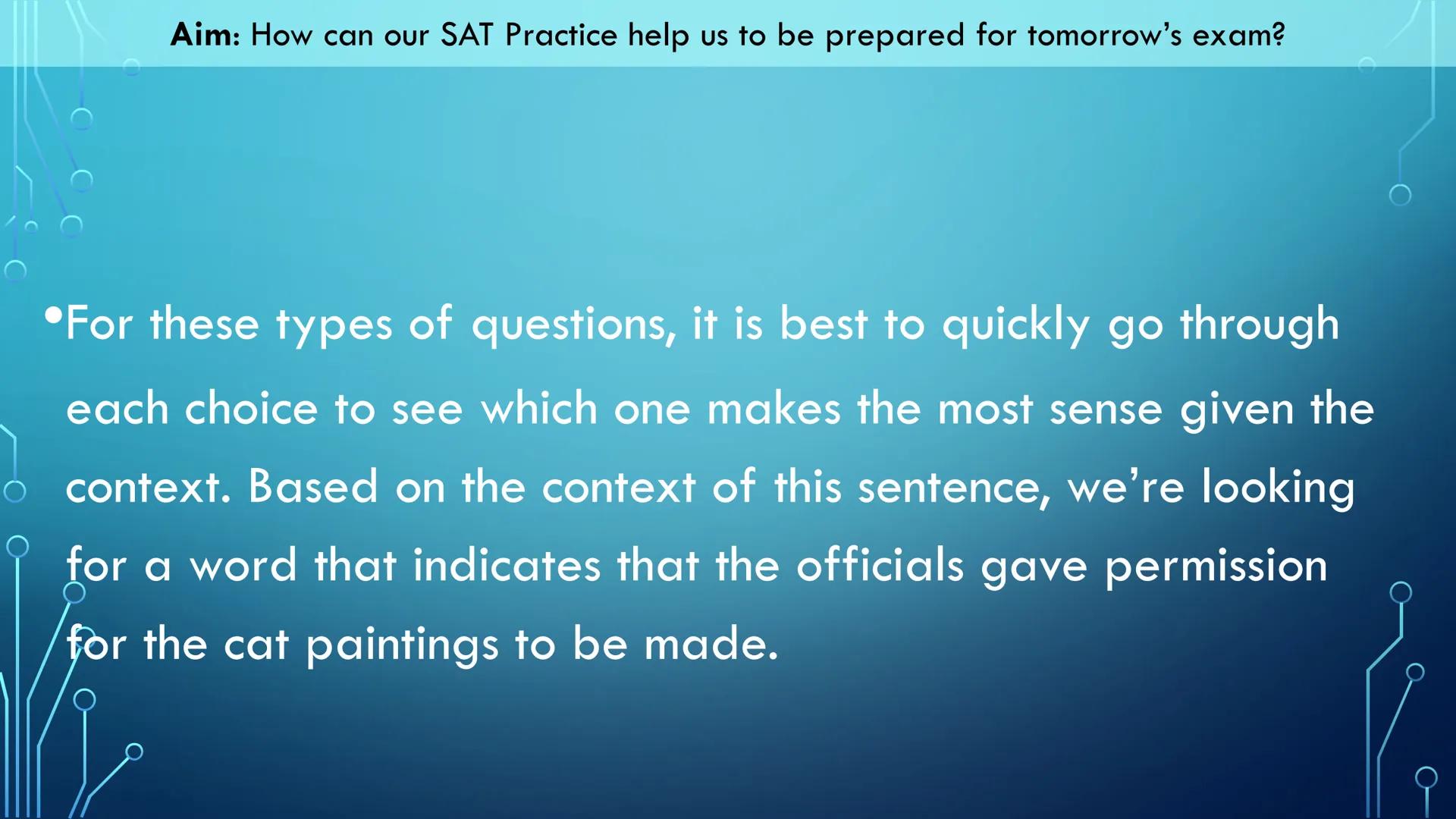Aim: How can our SAT Practice help us to be prepared for tomorrow's exam?
Our Objectives:
We will read through this slide deck for tips and