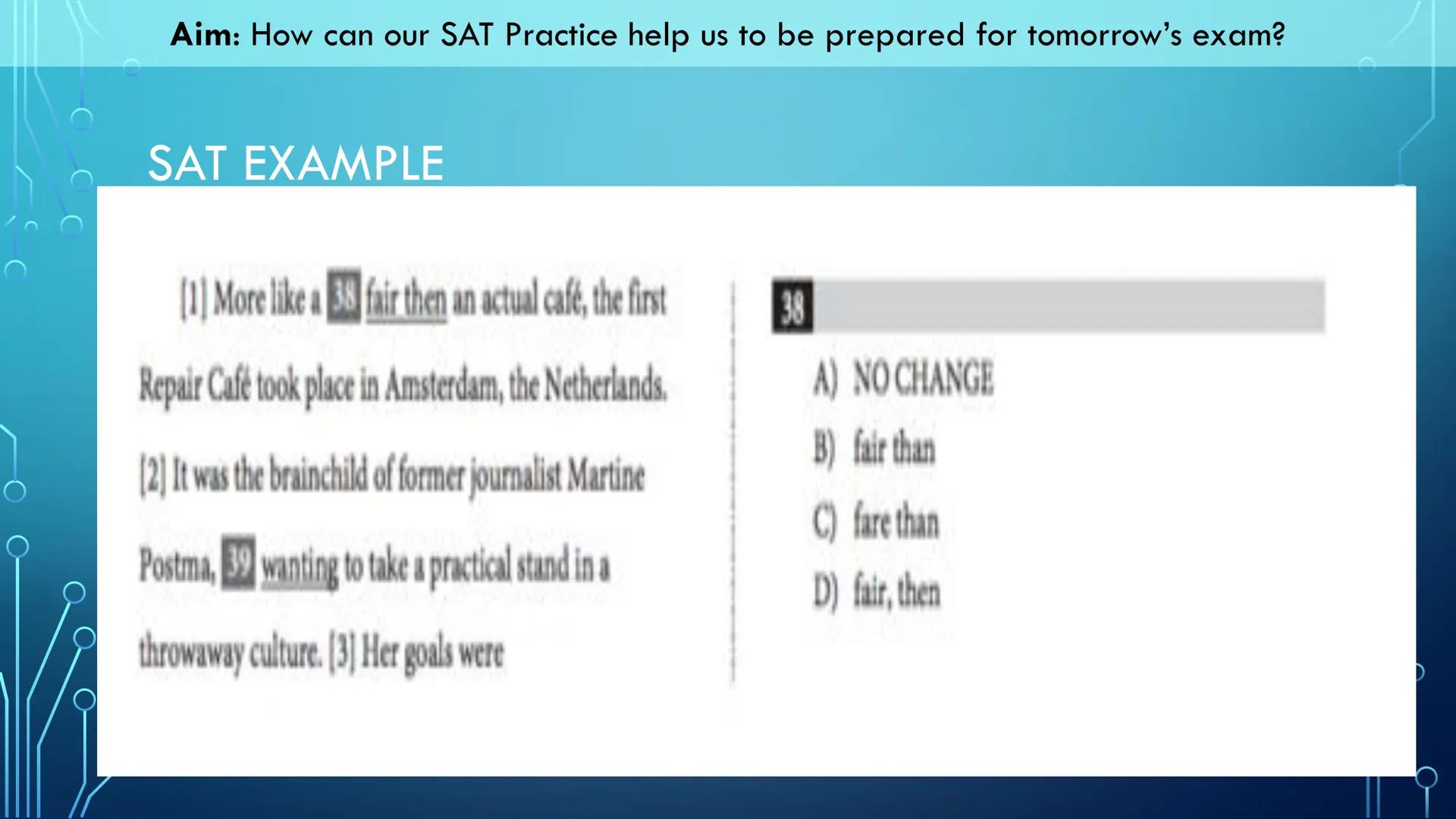 Aim: How can our SAT Practice help us to be prepared for tomorrow's exam?
Our Objectives:
We will read through this slide deck for tips and