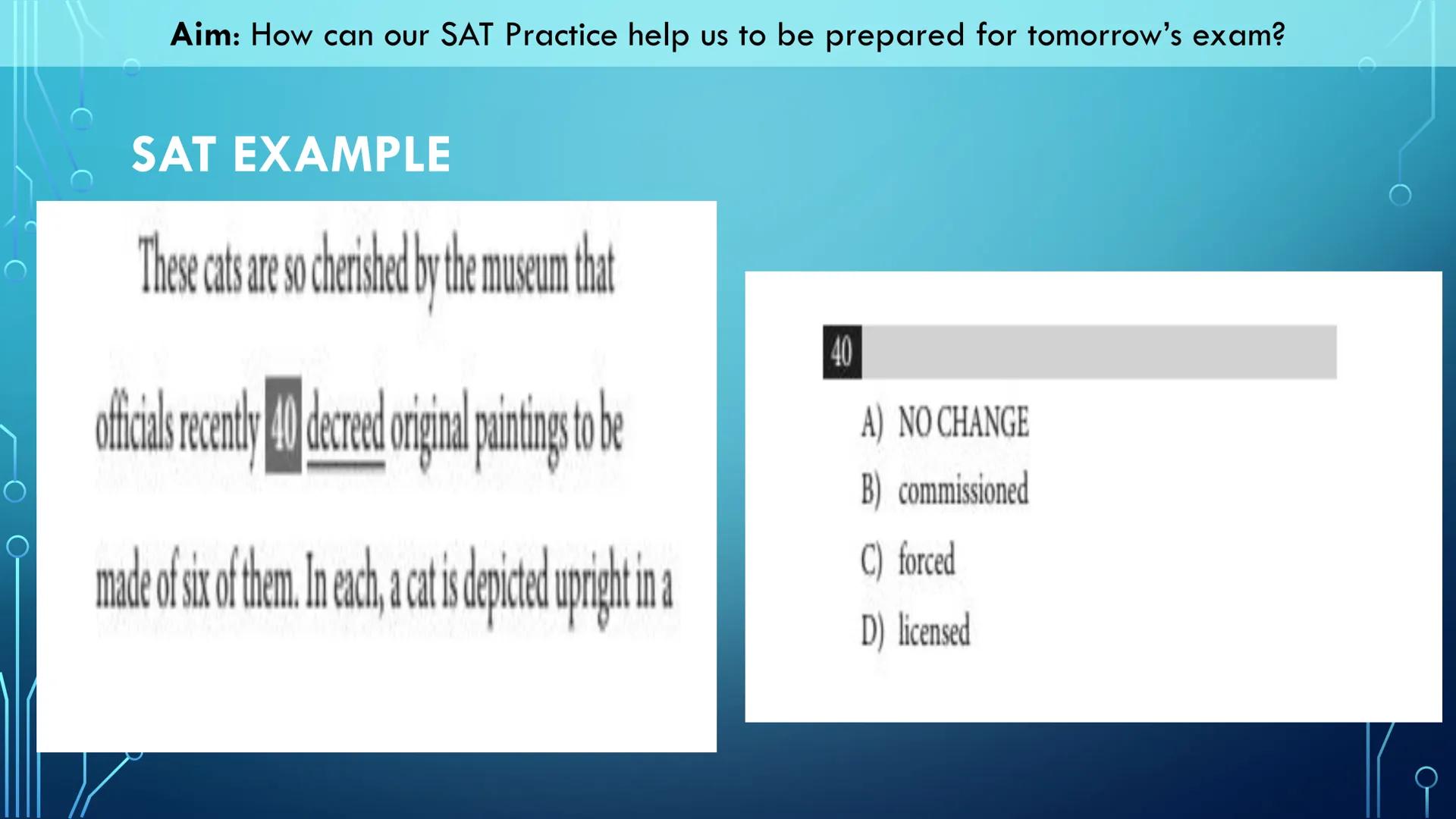 Aim: How can our SAT Practice help us to be prepared for tomorrow's exam?
Our Objectives:
We will read through this slide deck for tips and