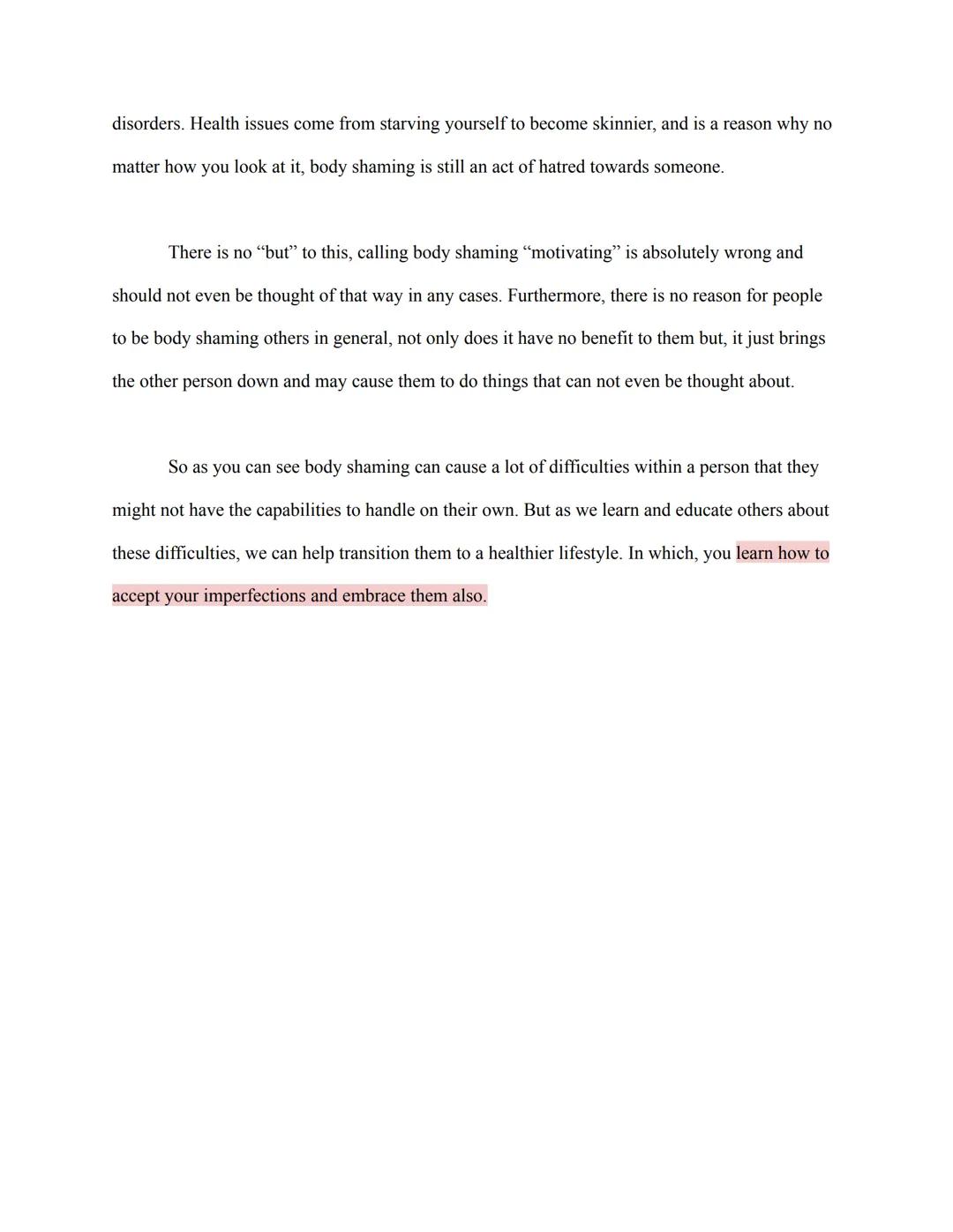Body Shaming
Body standards have had a huge impact on people all around the world. As kids grow and
become more aware and exposed to the wor
