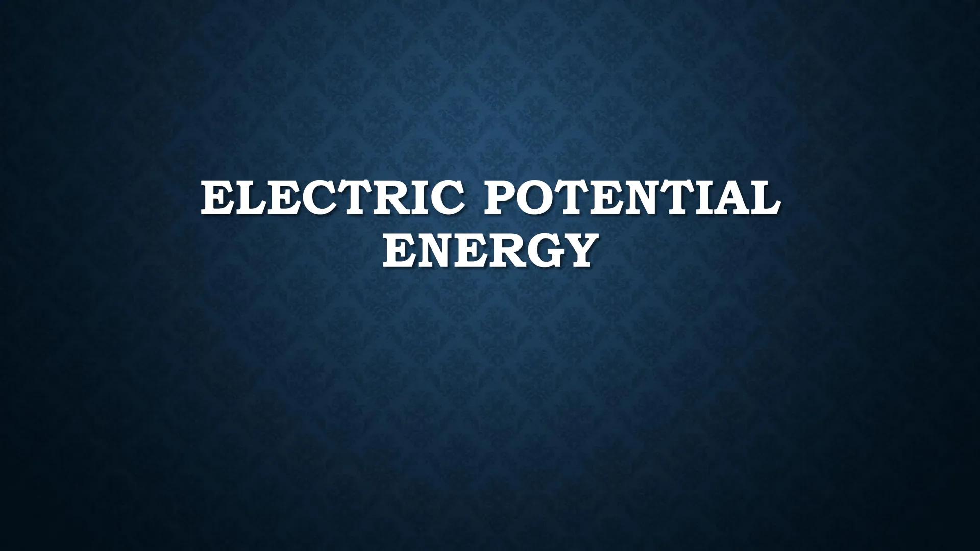 # ELECTRIC POTENTIAL
# ENERGY Suppose you have two positive
charges Ql and Q2, and they are
separated by a short distance r.
r
+
Q2
+
Q1 W