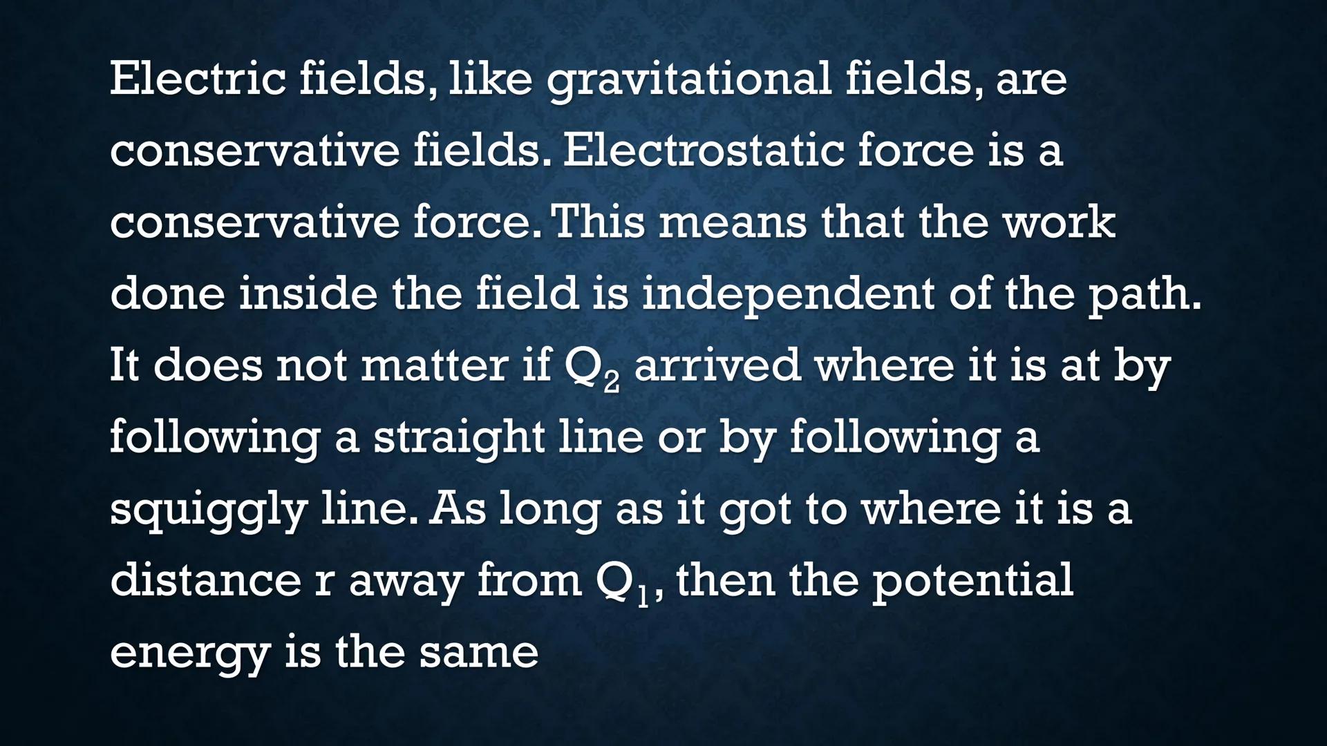 # ELECTRIC POTENTIAL
# ENERGY Suppose you have two positive
charges Ql and Q2, and they are
separated by a short distance r.
r
+
Q2
+
Q1 W